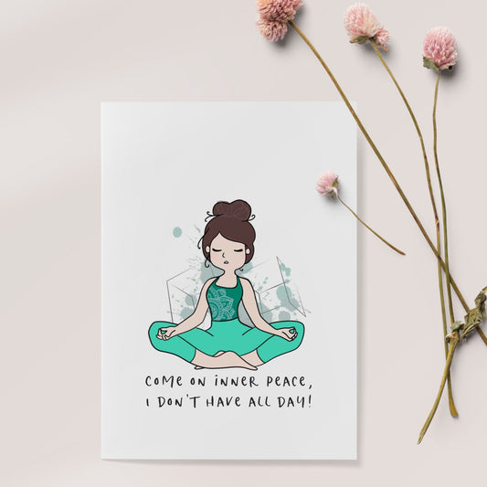 "Come on Inner peace I don't have all day" print